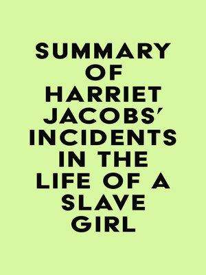 cover image of Summary of Harriet Jacobs's Incidents in the Life of a Slave Girl